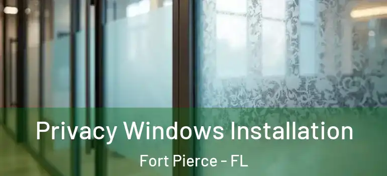  Privacy Windows Installation Fort Pierce - FL