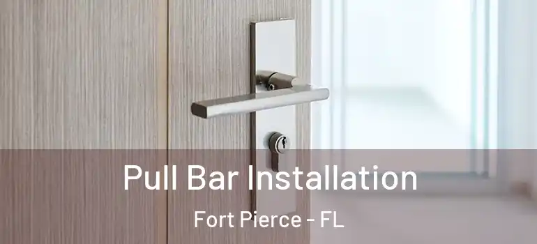  Pull Bar Installation Fort Pierce - FL