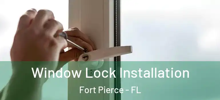  Window Lock Installation Fort Pierce - FL